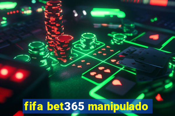 fifa bet365 manipulado